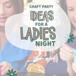 Craft Party Ideas For Women Ladies Night
