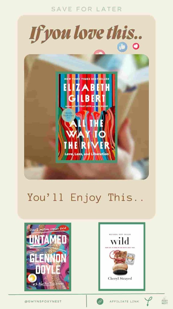 if you love All the Way to the River by Elizabeth Gilbert you'll enjoy with 3 book covers